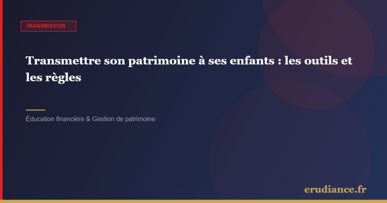 Transmettre son patrimoine à ses enfants : les out