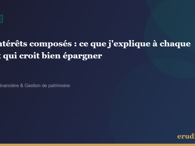 Les intérêts composés : ce que j&rsquo;explique à chaque client qui croit bien épargner