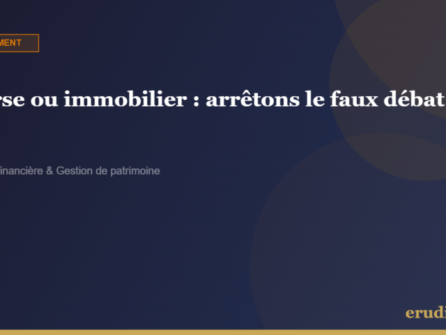 Bourse ou immobilier en 2026 : arrêtons le faux débat