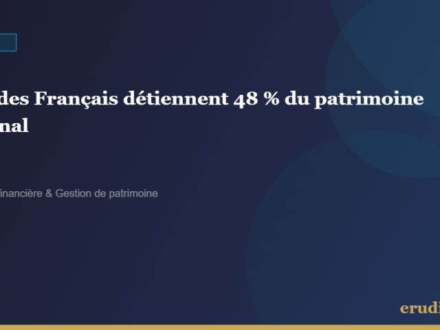 10 % des ménages les plus riches détiennent 48 % du patrimoine total