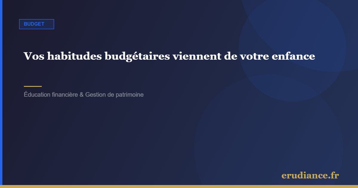 Vos habitudes budgétaires viennent de votre enfanc