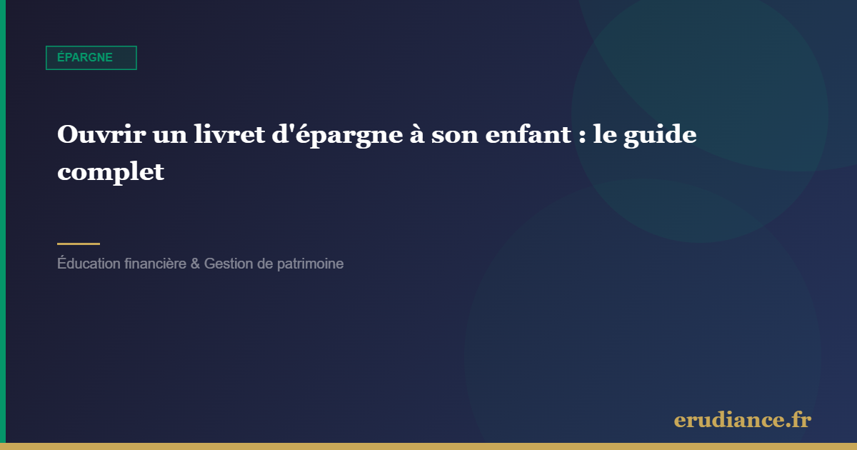 Ouvrir un livret d'épargne à son enfant : le guide