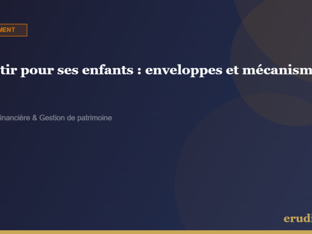 Investir pour ses enfants dès la naissance : les enveloppes, les mécanismes, les erreurs à éviter