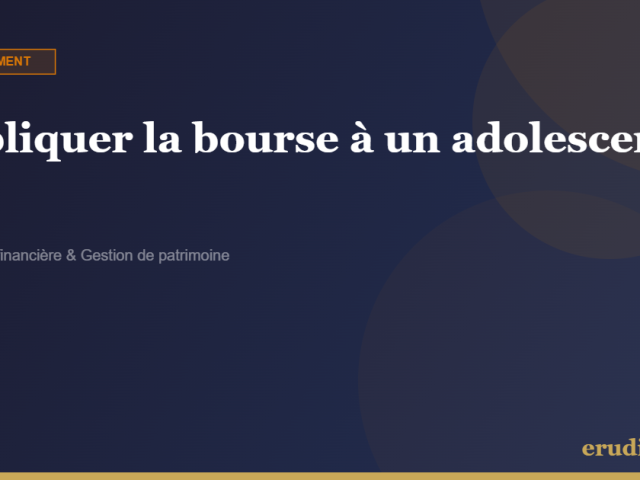 Expliquer la bourse à un adolescent : les bons concepts, dans le bon ordre, sans le perdre
