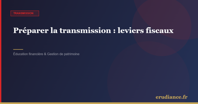 Préparer la transmission : leviers fiscaux