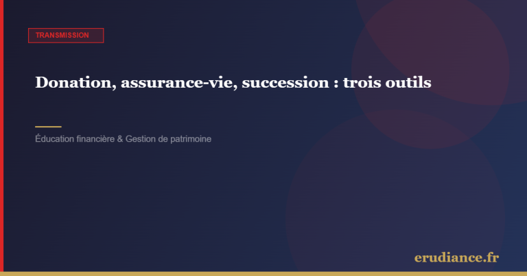 Donation, assurance vie, succession : trois outils