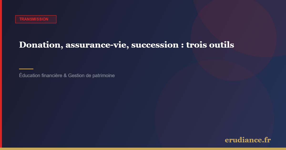 Donation, assurance vie, succession : trois outils